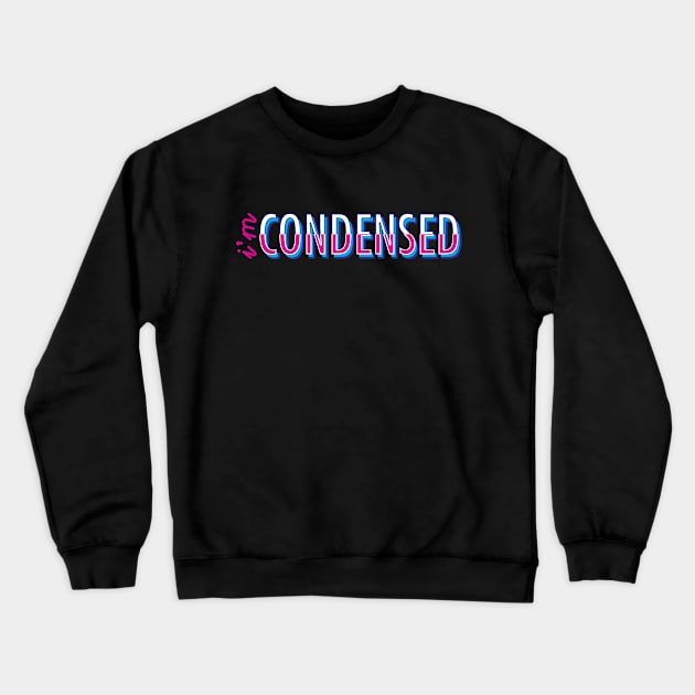 I'm Condensed Crewneck Sweatshirt by PulceDesign